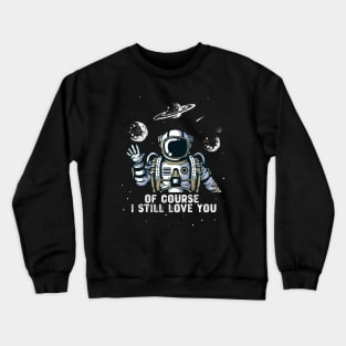 Of Course I Still Love You Crewneck Sweatshirt